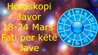 Horoskopi Javor 18  24 Mars Fati per këtë Jave 🍀🙏🏻❤️ 2024 [upl. by Lily]