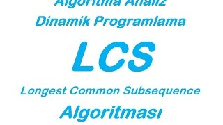 LCS Algoritması  Algoritma Analizi ve Tasarımı Longest Common Subsequence [upl. by Annavas226]