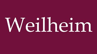 How to Pronounce Weilheim Correctly in German [upl. by Attolrahc]