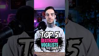 TOP 5 Best DEATHCORE Vocalists  PART 3 🎤🔥 [upl. by Amalie]