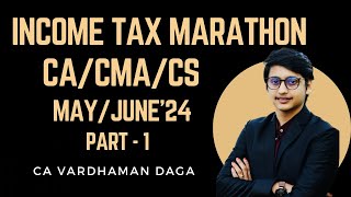 INCOME TAX MARATHON  MAYJUNE 24  PART 1  CACSCMA STUDENT  CA VARDHAMAN DAGAarhaminstitute [upl. by Anitsirc]