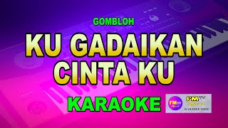 Karaoke KU GADAIKAN CINTA KU  GOMBLOHimtvkaraokeofficial [upl. by Ulises]