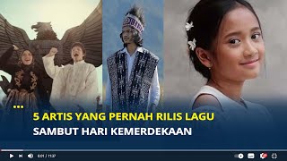 5 Artis yang Pernah Rilis Lagu Sambut Hari Kemerdekaan [upl. by Ynettirb678]