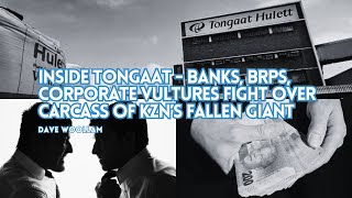 Inside Tongaat  banks BRPs corporate vultures fight over carcass of KZN’s fallen giant [upl. by Arimahs409]