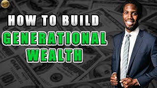 How To Build Generational Wealth [upl. by Blunt]