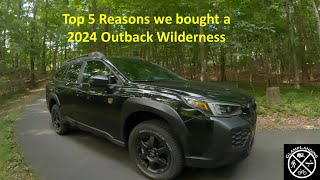 Top 5 Reason Why We Bought a 2024 Subaru Outback Wilderness [upl. by Ynneg]