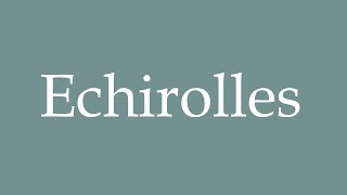 How to Pronounce Echirolles Correctly in French [upl. by Clay958]