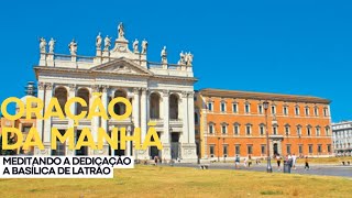 Oração da manhã meditando a Dedicação a Basílica de Latrão [upl. by Anin]