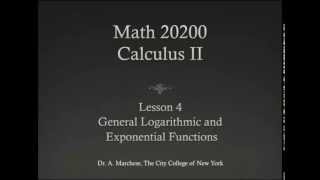 Calc II Lesson 04 General Logarithmic and Exponential Functions [upl. by Eidoc553]