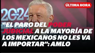 A los mexicanos no les va a importar AMLO habla sobre el paro del Poder Judicial I Reporte Indigo [upl. by Phillipe]