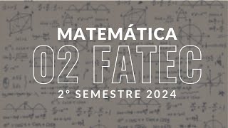 Questão 02  FATEC 2°sem 2024 Matemática [upl. by Ninel]