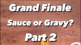 Grand Finale Part 2 Sauce or Gravy [upl. by Romilda57]