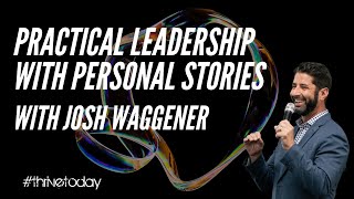 Josh Waggener Practical Leadership with Personal Stories [upl. by Manaker]