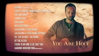 You Are Holy FULL Album Audio Joshua Aaron [upl. by Sirob]