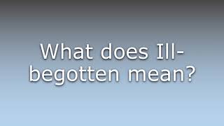 What does Illbegotten mean [upl. by Eglantine]