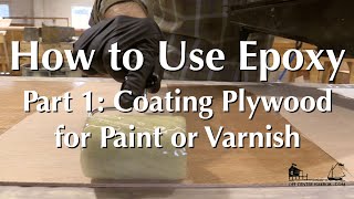 How to Use Epoxy Part 1  Coating Plywood for a Paint or Varnish Finish [upl. by Nanny]