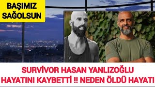 Sondakika  Survivor Hasan Yalnızoğlu Hayatını Kaybetti  Acı Hayatı Neden Kaybettik Acun Ilıcalı [upl. by Magnus]