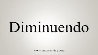 How To Say Diminuendo [upl. by Dnalel]