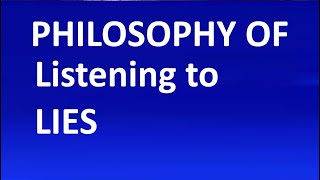 Philosophy Of Listening To Lies [upl. by Anoif]