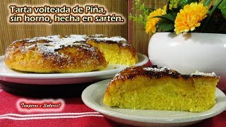 TARTA VOLTEADA DE PIÑA SIN HORNO HECHA EN SARTÉN muy fácil y rápido [upl. by Cynde]