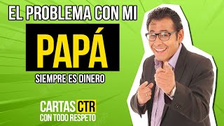 🔴 El problema con mi PAPÁ siempre es el DINERO ✅ Con Todo Respeto Carta CTR  23122022 [upl. by Larson]