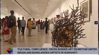 quotCULTURAL CONFLUENCE CROSSBORDER ART EXHIBITION UNITES INDIAN AND BANGLADESHI ARTISTS IN GUWAHATI [upl. by Ramled]