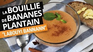 La bouillie de bananes plantain verte quotLabouyi bannannquot [upl. by Aiceled]