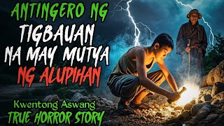 ANTINGERO NG TIGBAUAN NA MAY MUTYA NG ALUPIHAN l Kwentong Aswang l True Horror Story [upl. by Eillo233]