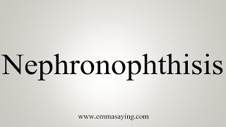 How To Say Nephronophthisis [upl. by Inavihs]