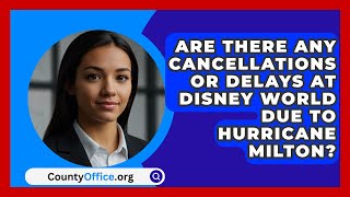 Are There Any Cancellations or Delays at Disney World Due to Hurricane Milton  CountyOfficeorg [upl. by Dulcia]