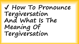 ✔️ How to Pronounce Tergiversation and What is Tergiversation [upl. by Abil956]