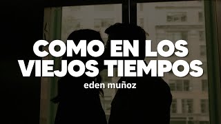 Eden Muñoz  Como En Los Viejos Tiempos  Letra [upl. by Anorahs]