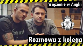 Więzienie w Anglii  Rozmowa z kumplem sprzed lat [upl. by Einahpts]