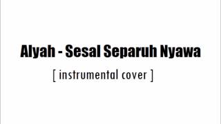 Alyah Sesal Separuh Nyawa Instrumental Cover [upl. by Relyuc]