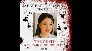 38 Barbarous Babis of Greece  The Death of Caroline Crouch [upl. by Hsizan]