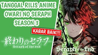 Tanggal Rilis Owari No Seraph Season 3  Kabar Baik [upl. by Pauly]