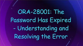 ORA28001 The Password Has Expired  Understanding and Resolving the Error [upl. by Drusilla]