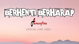 Berhenti Berharap  Atmosfire Official Lyric Video [upl. by Keyser]