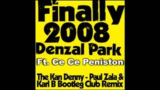 Denzal Park Ft Ce Ce Peniston  Finally 2008  Kam Denny  Paul Zala amp Karl B Bootleg Remix [upl. by Ecnesse748]