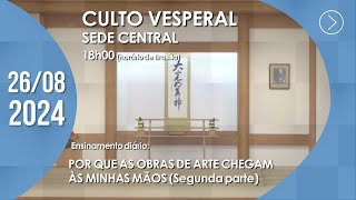 Culto Vesperal  quotPor que as obras de arte chegam às minhas mãosquot 2ª parte  26082024 [upl. by Erual289]