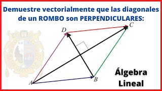 DEMUESTRE VECTORIALMENTE que las DIAGONALES de un ROMBO son PERPENDICULARES ÁLGEBRA LINEAL [upl. by Ciryl]