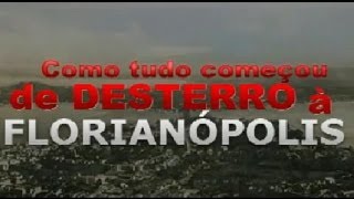 DE DESTERRO A FLORIANÓPOLIS  Como tudo Começou [upl. by Lainey852]