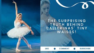 The Surprising Truth Behind Ballerinas Tiny Waists [upl. by Rubenstein]