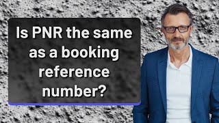 Is PNR the same as a booking reference number [upl. by Jeu]