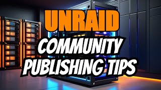 Unraid Docker Apps Top Tips for Community Publishing [upl. by Raffaello]