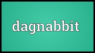 Dagnabbit Meaning [upl. by Emixam]