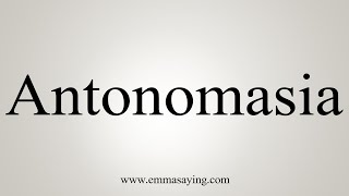 How To Say Antonomasia [upl. by Euqinomod]