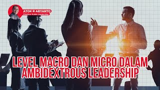 Level Macro dan Micro dalam Ambidextrous Leadership  Leadership Vibes [upl. by Werd]