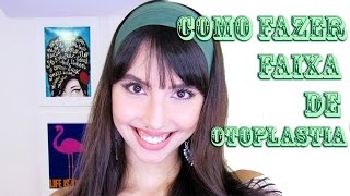 Como Fazer Uma Faixa de Otoplastia DIY [upl. by Sara-Ann]