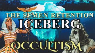 The Semen Retention Iceberg  PART 5  Seeds Of The Occult [upl. by Rochelle90]